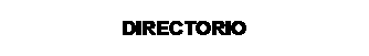 Cuadro de texto: DIRECTORIO
