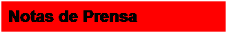 Cuadro de texto: Notas de Prensa
